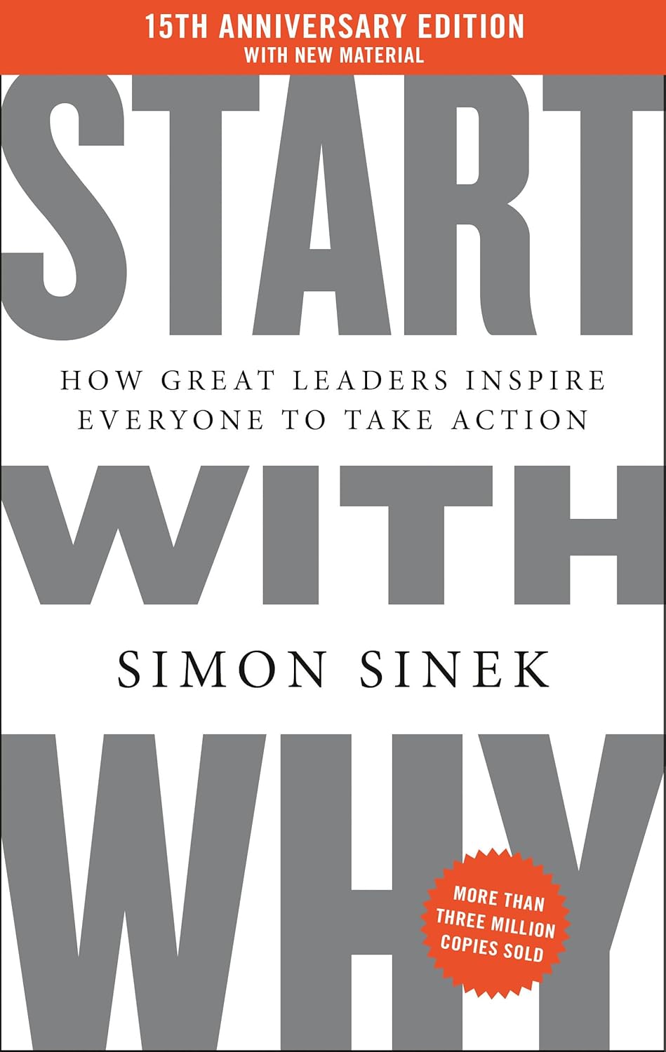 START WITH WHY: HOW GREAT LEADERS INSPIRE EVERYONE TO TAKE ACTION (15TH ANNIVERSARY EDITION) (HC)