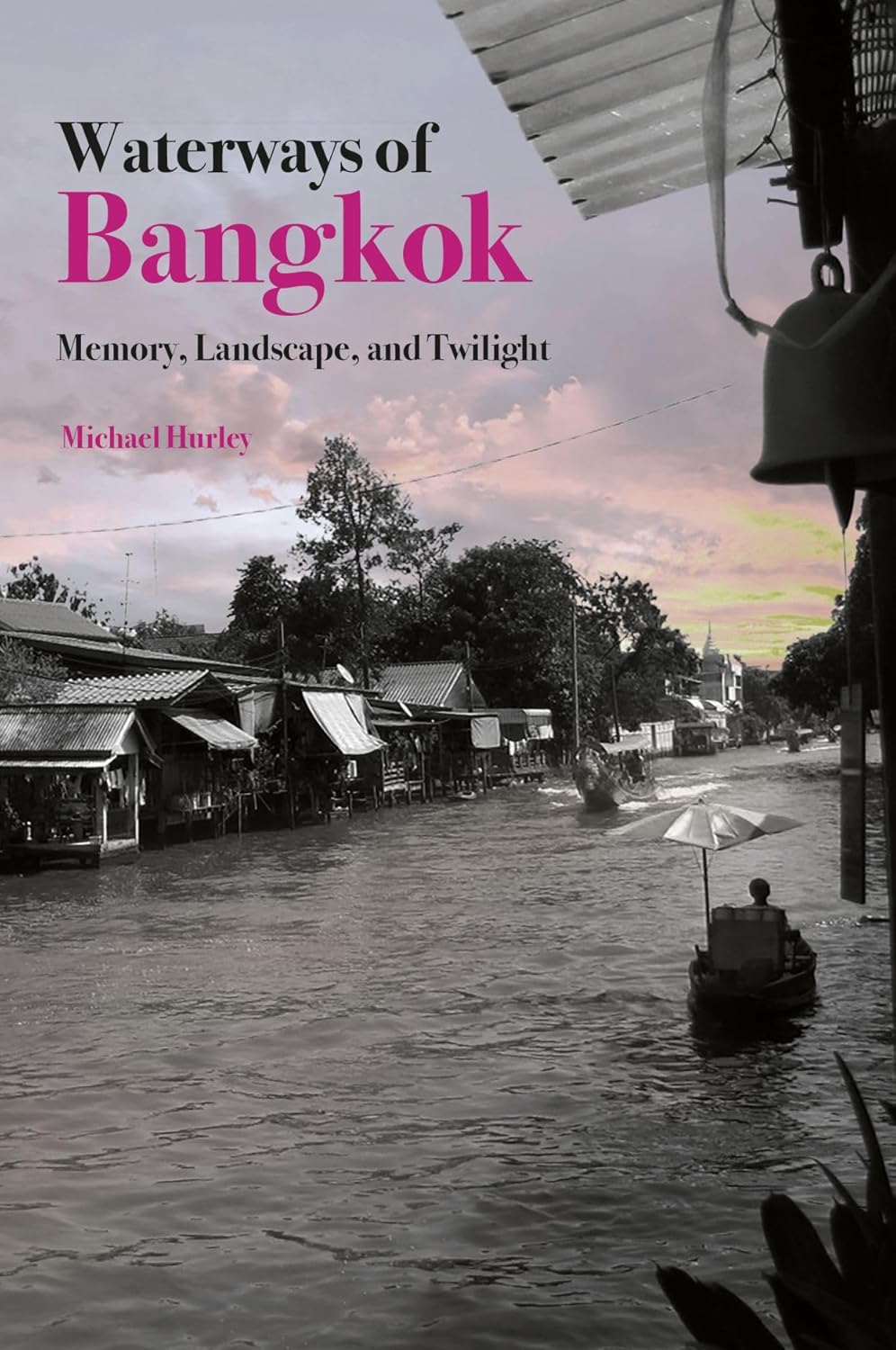 WATERWAYS OF BANGKOK: MEMORY, LANDSCAPE AND TWILIGHT