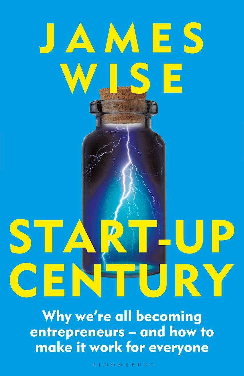START-UP CENTURY: WHY WE'RE ALL BECOMING ENTREPRENEURS - AND HOW TO MAKE IT WORK FOR EVERYONE