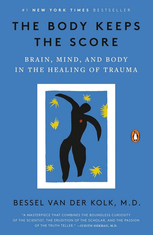 THE BODY KEEPS THE SCORE: BRAIN, MIND, AND BODY IN THE HEALING OF TRAUMA