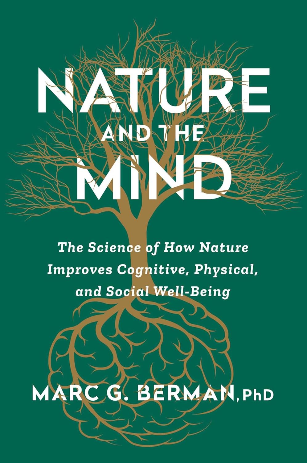 NATURE AND THE MIND: THE SCIENCE OF HOW NATURE IMPROVES COGNITIVE, PHYSICAL, AND SOCIAL WELL-BEING