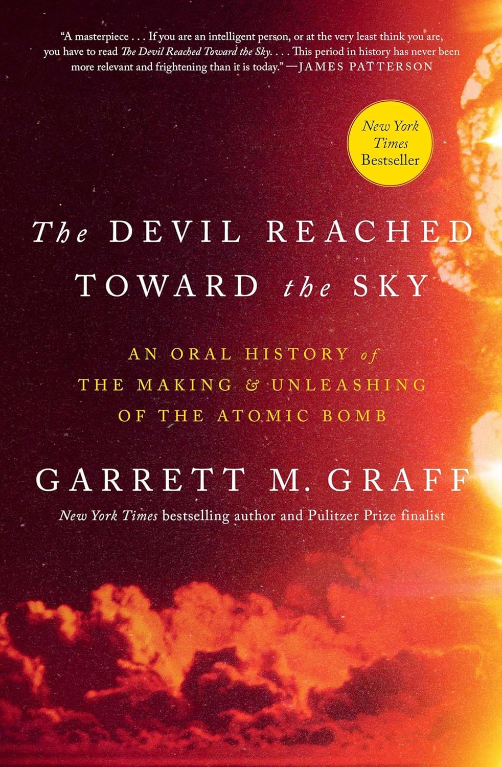 THE DEVIL REACHED TOWARD THE SKY: AN ORAL HISTORY OF THE MAKING AND UNLEASHING OF THE ATOMIC BOMB