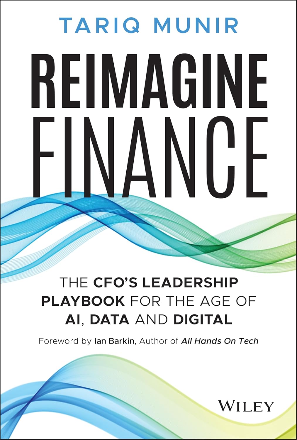 REIMAGINE FINANCE: THE CFO'S LEADERSHIP PLAYBOOK FOR THE AGE OF AI, DATA, AND DIGITAL (HC)