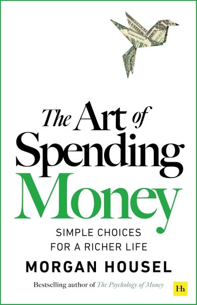 THE ART OF SPENDING MONEY: SIMPLE CHOICES FOR A RICHER LIFE