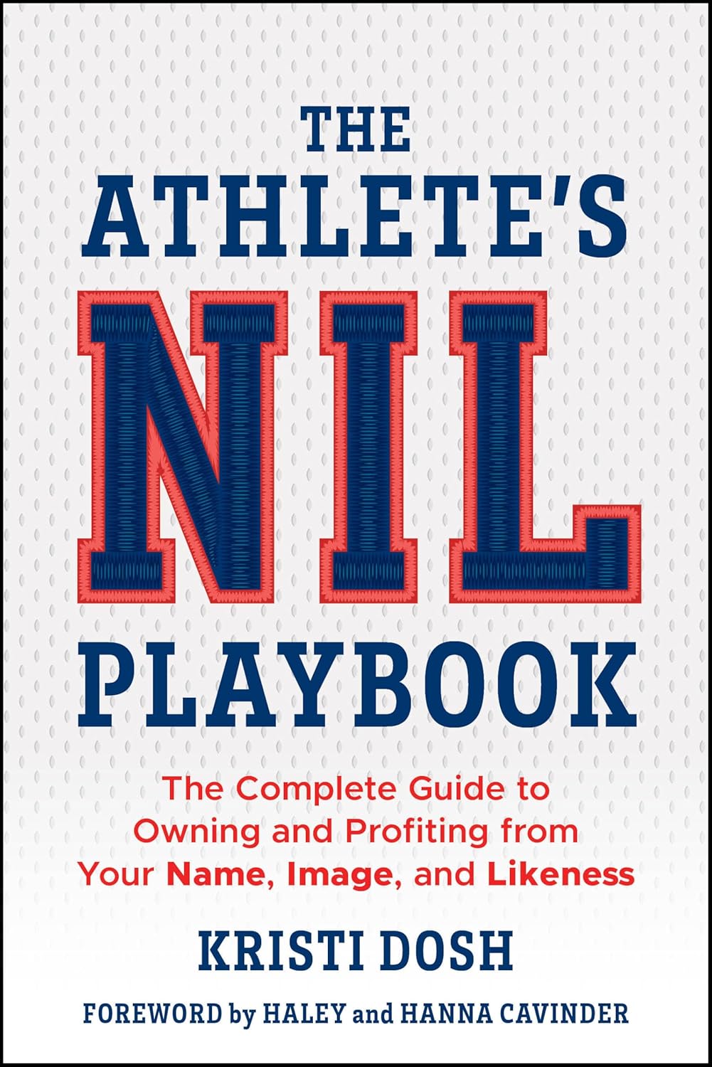 THE ATHLETE'S NIL PLAYBOOK: THE COMPLETE GUIDE TO OWNING AND PROFITING FROM YOUR NAME, IMAGE