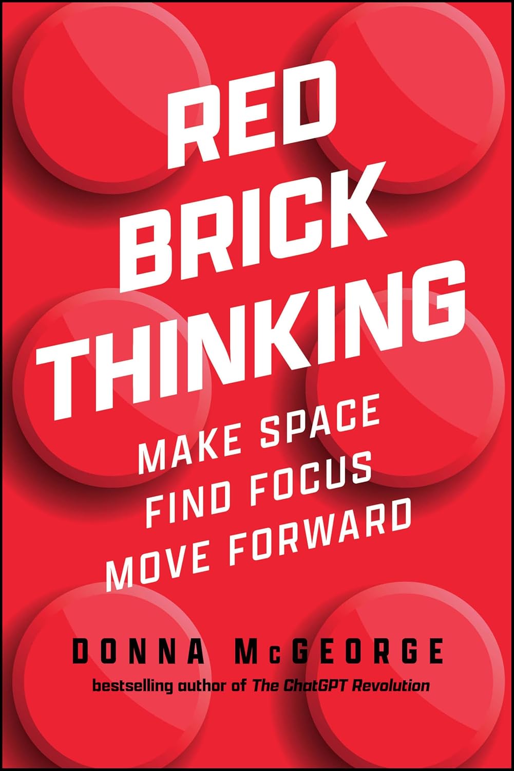 RED BRICK THINKING: MAKE SPACE. FIND FOCUS. MOVE FORWARD