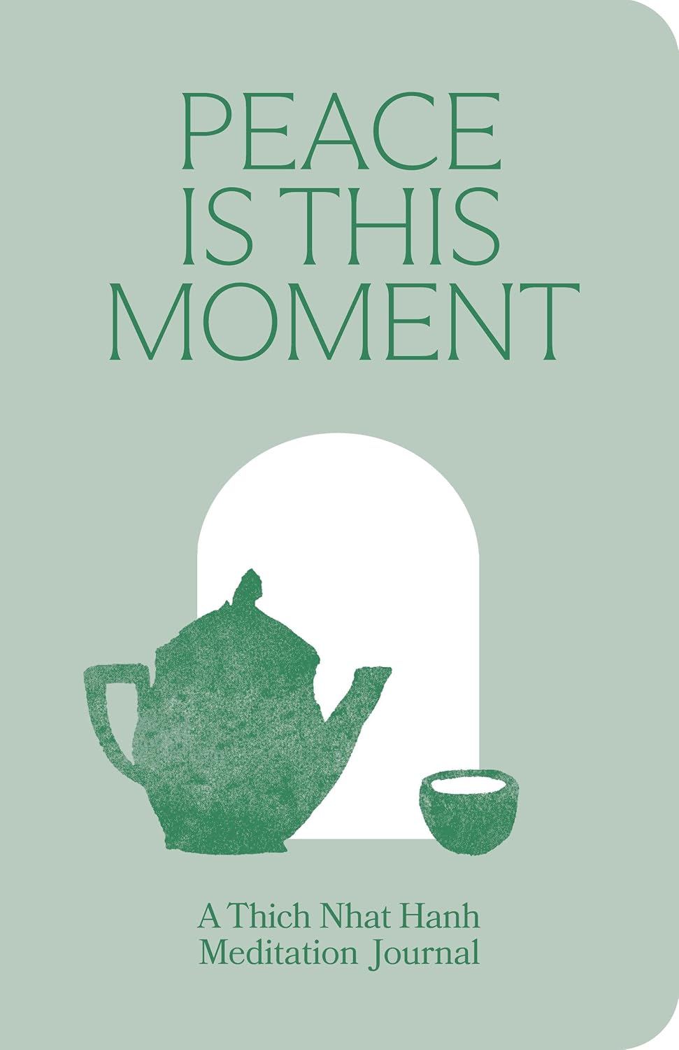 PEACE IS THIS MOMENT JOURNAL: 52 TEACHINGS FOR A BALANCED LIFE FROM THICH NHAT HANH