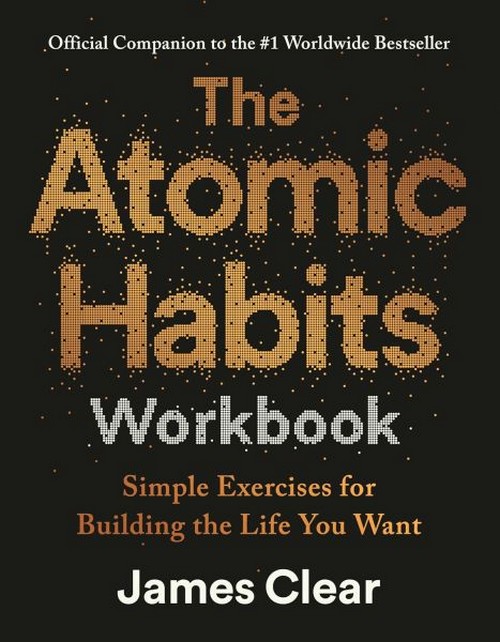 THE ATOMIC HABITS WORKBOOK (OFFICIAL COMPANION TO THE #1 WORLDWIDE BESTSELLER)