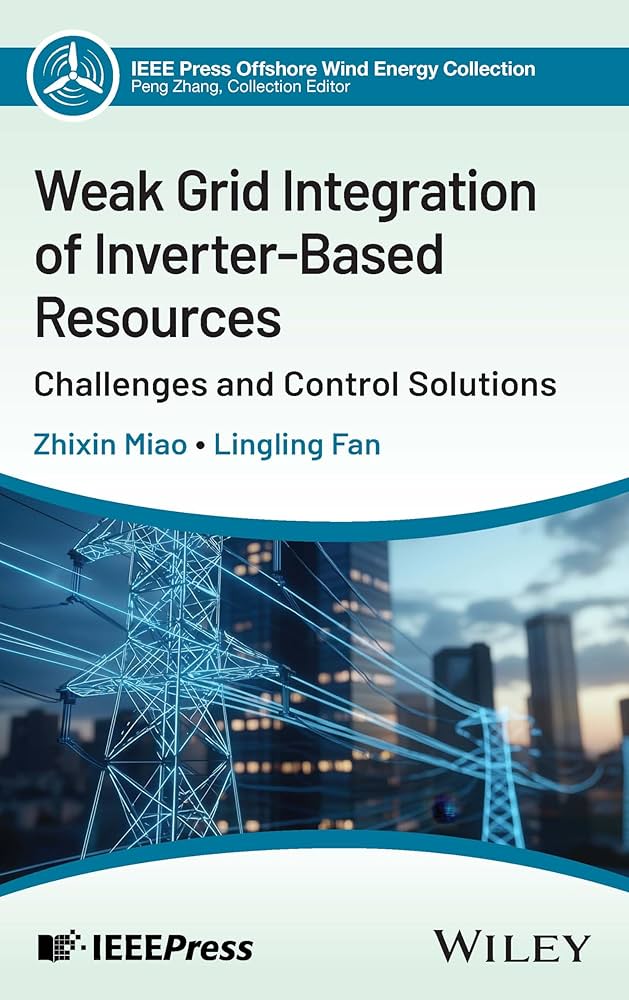 WEAK GRID INTEGRATION OF INVERTER-BASED RESOURCES: CHALLENGES AND CONTROL SOLUTIONS (HC)