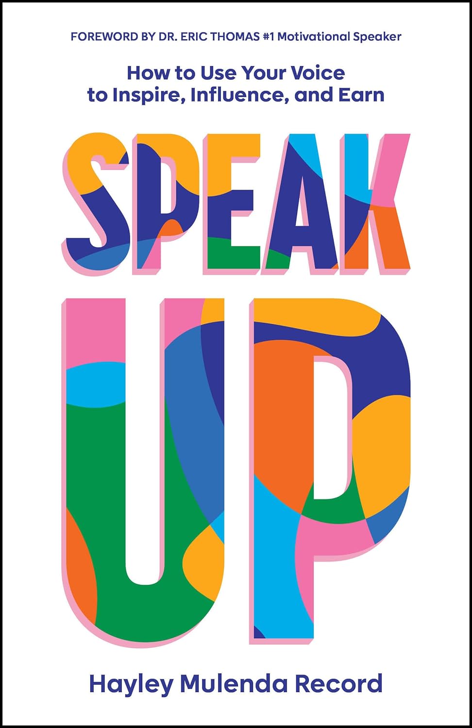 SPEAK UP: HOW TO USE YOUR VOICE TO INSPIRE, INFLUENCE, AND EARN