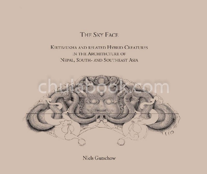 THE SKY FACE: KIRTIMUKHA AND RELATED HYBRID CREATURES IN THE ARCHITECTURE OF NEPAL, SOUTH AND SOUTHE