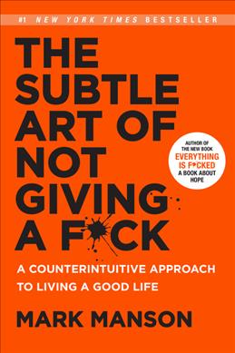 THE SUBTLE ART OF NOT GIVING A FUCK: A COUNTERINTUITIVE APPROACH TO LIVING A GOOD LIFE (HC)