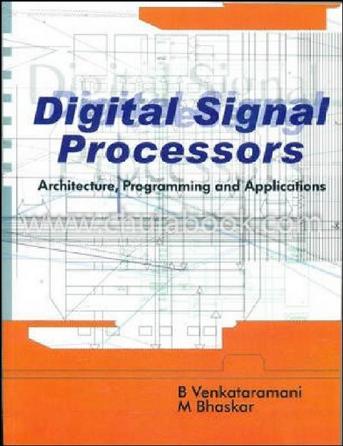DIGITAL SIGNAL PROCESSORS ARCHITECTURE, PROGRAMMING AND APPLICATIONS