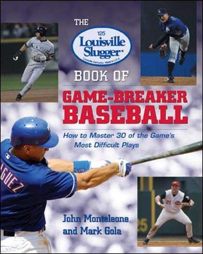 THE LOUISVILLE SLUGGER BOOK OF GAME-BREAKER BASEBALL: HOW TO MASTER 30 OF THE GAME'S MOST