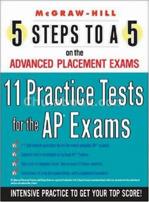 11 PRACTICE TESTS FOR THE AP EXAMS: MCGRAW-HILL 5 STEPS TO A 5 ON THE ADVANCED