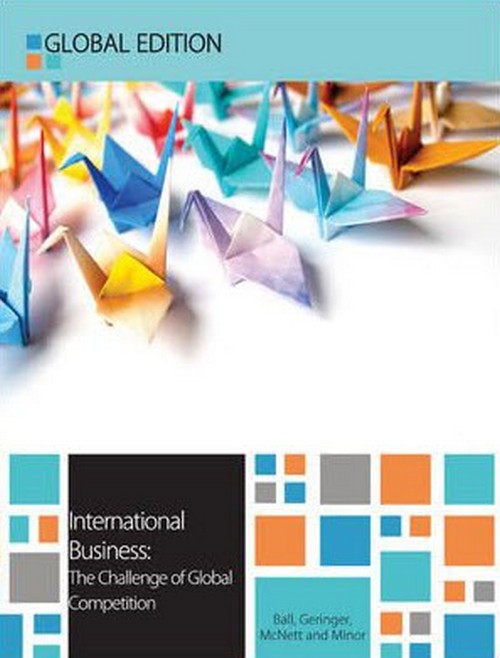 INTERNATIONAL BUSINESS: THE CHALLENGE OF GLOBAL COMPETITION (GLOBAL EDITION)