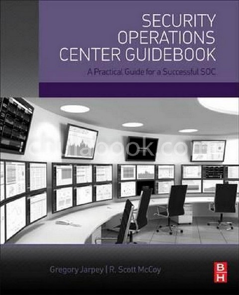 SECURITY OPERATIONS CENTER GUIDEBOOK : A PRACTICAL GUIDE FOR A SUCCESSFUL SOC