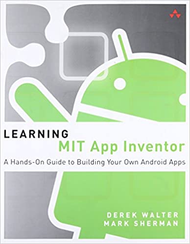 LEARNING MIT APP INVENTOR: A HANDS-ON GUIDE TO BUILDING YOUR OWN ANDROID APPS