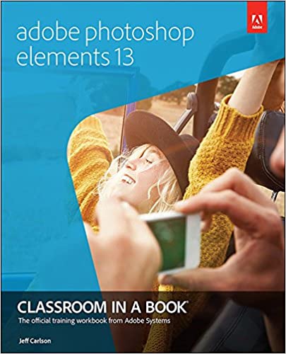 ADOBE PHOTOSHOP ELEMENTS 13 CLASSROOM IN A BOOK