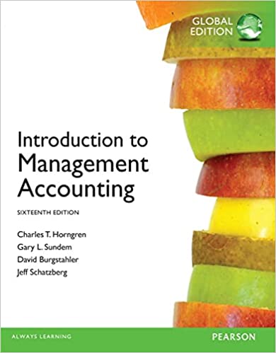 INTRODUCTION TO MANAGEMENT ACCOUNTING (GLOBAL EDITION)