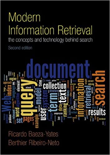 MODERN INFORMATION RETRIEVAL: THE CONCEPTS AND TECHNOLOGY BEHIND SEARCH