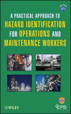 A PRACTICAL APPROACH TO HAZARD IDENTIFICATION FOR OPERATIONS AND MAINTENANCE WORKERS (HC)