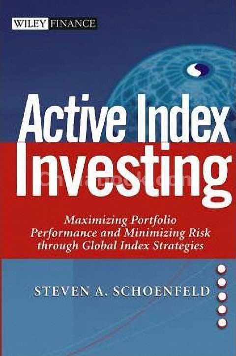 ACTIVE INDEX INVESTING: MAXIMIZING PORTFOLIO PERFORMANCE AND MINIMIZING ...