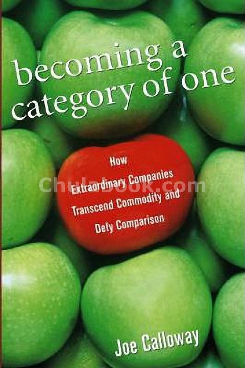 BECOMING A CATEGORY OF ONE: HOW EXTRAORDINARY COMPANIES TRANSCEND COMMODITY AND DEFY (HC)
