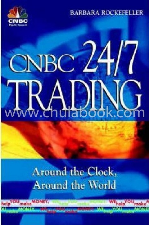 CNBC 24/7 TRADING: AROUND THE CLOCK, AROUND THE WORLD (HC)