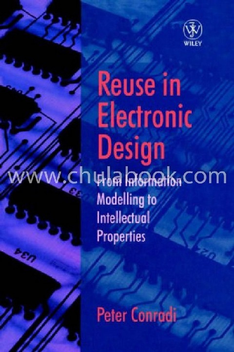 REUSE IN ELECTRONIC DESIGN: FROM INFORMATION MODELLING TO INTELLECTRUAL PROPERTIES (HC)