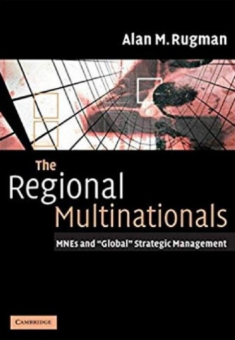 THE REGIONAL MULTINATIONALS: MNES AND "GLOBAL" STRATEGIC MANAGEMENT