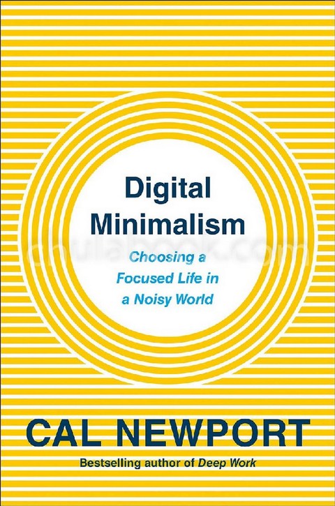 DIGITAL MINIMALISM: ON LIVING BETTER WITH LESS TECHNOLOGY