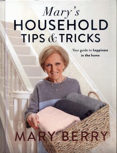 MARY'S HOUSEHOLD TIPS AND TRICKS: YOUR GUIDE TO HAPPINESS IN THE HOME (HC)