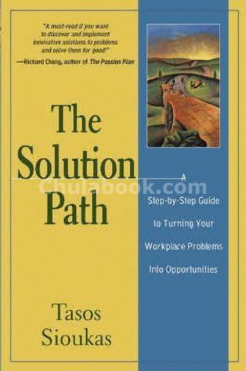 THE SOLUTION PATH: A STEP-BY-STEP GUIDE TO TURNING YOUR WORKPLACE PROBLEMS INTO OPPORTU