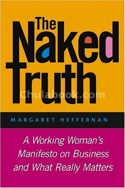 THE NAKED TRUTH: A WORKING WOMAN'S MANIFESTO ON BUSINESS AND WHAT REALLY MATTERS (HC)