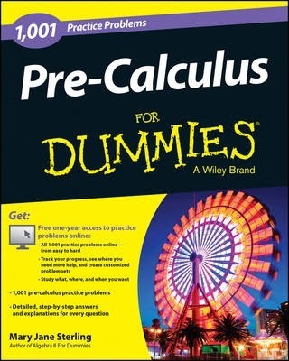 PRE-CALCULUS: 1,001 PRACTICE PROBLEMS FOR DUMMIES (+ FREE ONLINE PRACTICE)