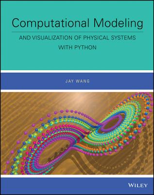 COMPUTATIONAL MODELING: AND VISUALIZATION OF PHYSICAL SYSTEMS WITH ...