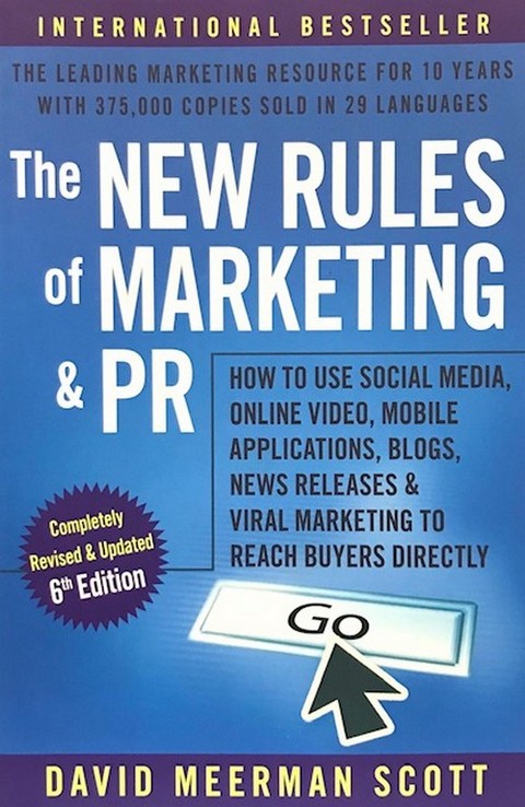 THE NEW RULES OF MARKETING AND PR: HOW TO USE SOCIAL MEDIA, ONLINE VIDEO, MOBILE APPLICATIONS, BLOGS