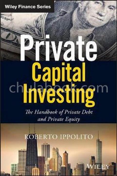 PRIVATE CAPITAL INVESTING: THE HANDBOOK OF PRIVATE DEBT AND PRIVATE EQUITY (HC)