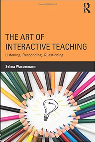 THE ART OF INTERACTIVE TEACHING: LISTENING, RESPONDING, QUESTIONING
