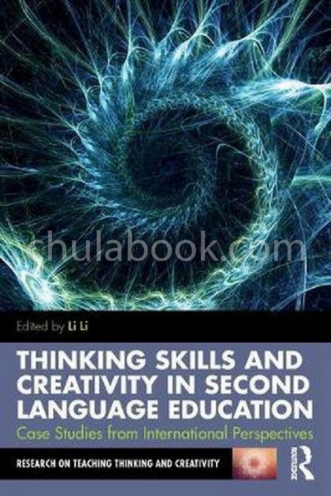 THINKING SKILLS & CREATIVITY IN SECOND LANGUAGE EDUCATION: CASE STUDIES FROM INTERNATIONAL PERSPECTI