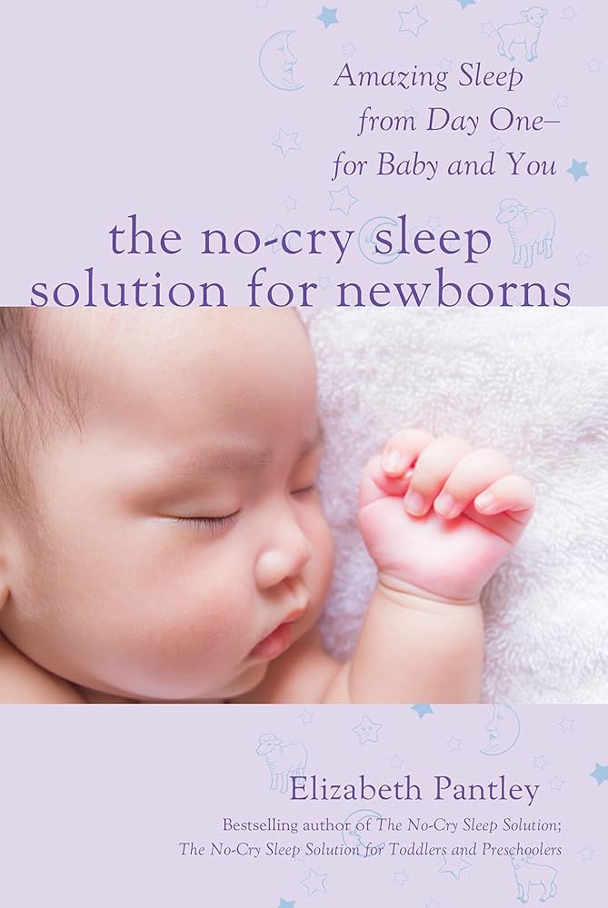 THE NO-CRY SLEEP SOLUTION FOR NEWBORNS: AMAZING SLEEP FROM DAY ONE - FOR BABY AND YOU