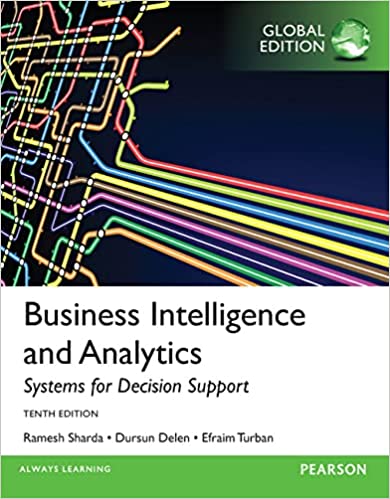 BUSINESS INTELLIGENCE AND ANALYTICS: SYSTEMS FOR DECISION SUPPORT (GLOBAL EDITION)