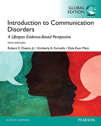 INTRODUCTION TO COMMUNICATION DISORDERS: A LIFE SPAN PERSPECTIVE (GLOBAL EDITION)