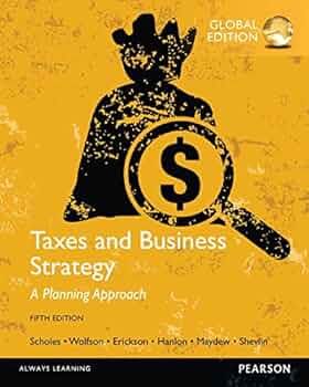 TAXES AND BUSINESS STRATEGY: A PLANNING APPROACH (GLOBAL EDITION)
