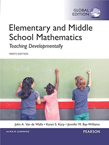 ELEMENTARY AND MIDDLE SCHOOL MATHEMATICS: TEACHING DEVELOPMENTALLY (GLOBAL EDITION)