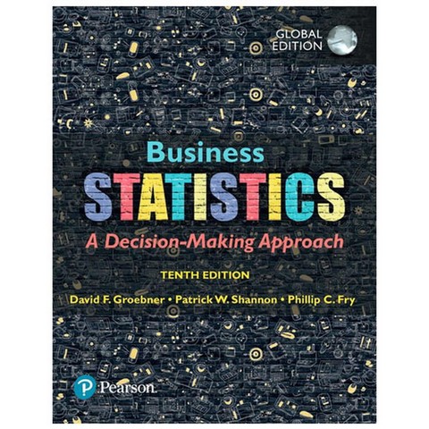 BUSINESS STATISTICS: A DECISION-MAKING APPROACH (GLOBAL EDITION)