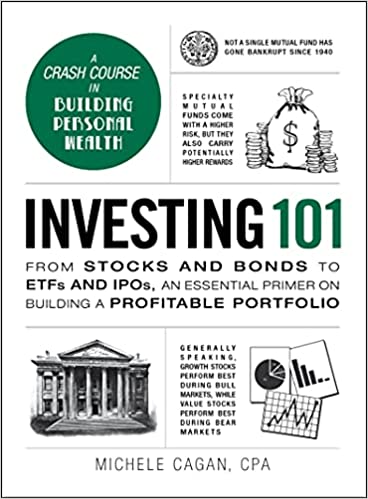INVESTING 101: FROM STOCKS AND BONDS TO ETFS AND IPOS, AN ESSENTIAL PRIMER ON BUILDING A