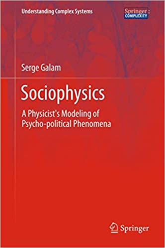 SOCIOPHYSICS: A PHYSICIST'S MODELING OF PSYCHO-POLITICAL PHENOMENA (UNDERSTANDING COMPLEX SYSTEMS)