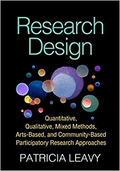 RESEARCH DESIGN: QUANTITATIVE, QUALITATIVE, MIXED METHODS, ARTS-BASED, AND COMMUNITY-BASED